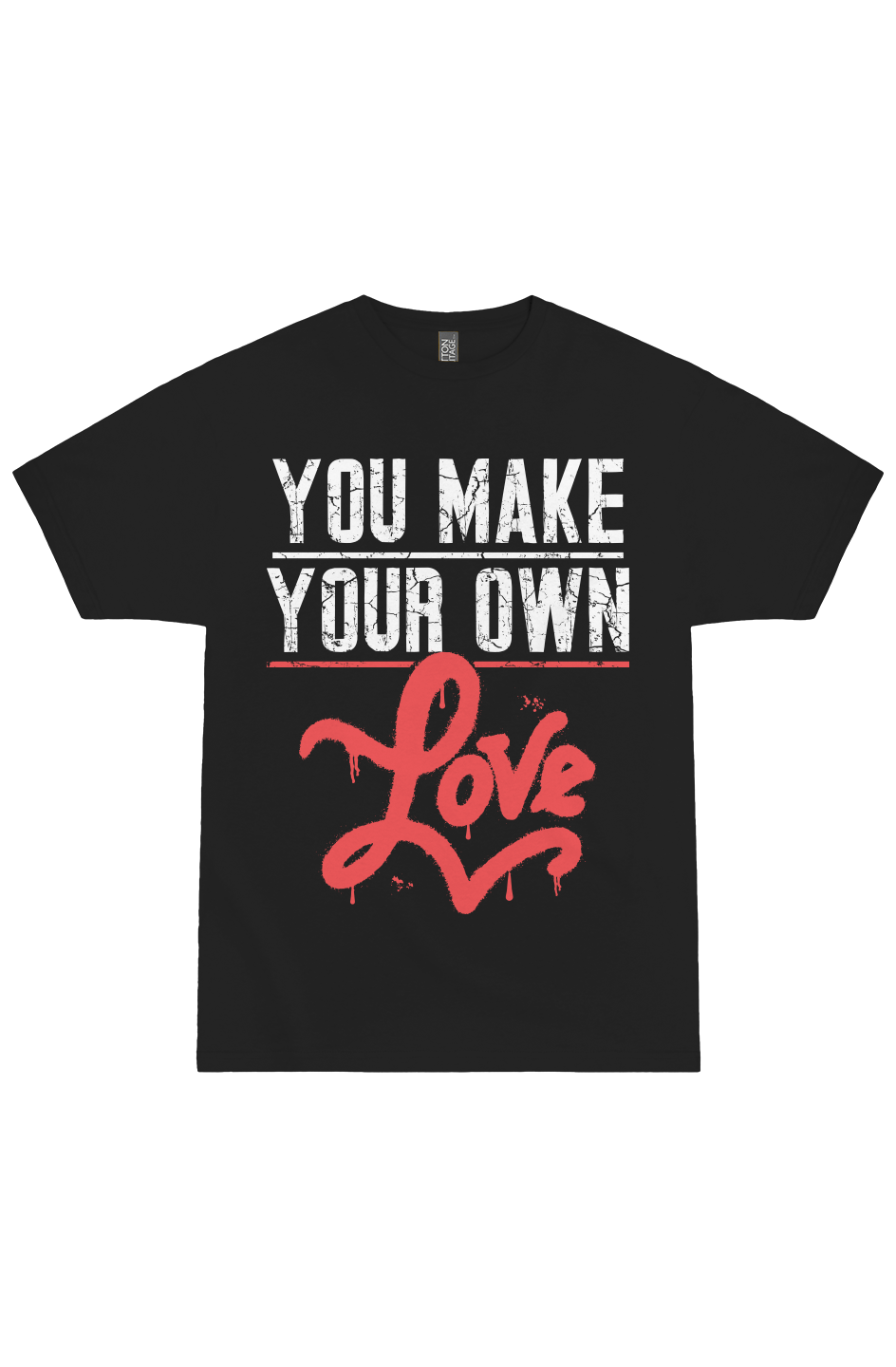You Make Your Own Love Tee