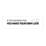 You Make Your Own Luck Bumper Sticker, Motivational Car Decal, Inspirational Quote Sticker, Unique Gift for Road Trips